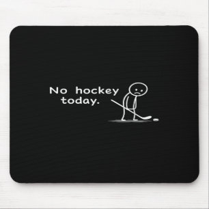 Funny No Hockey Today Humour Sarcastic Meme Hockey Mouse Mat