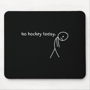 Funny No Hockey Today Mouse Mat