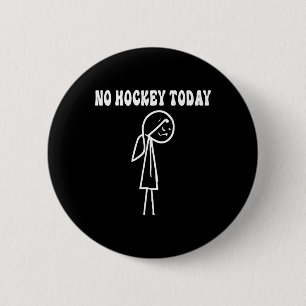 Funny No Hockey Today Sad Stick Women For Hockey L 6 Cm Round Badge