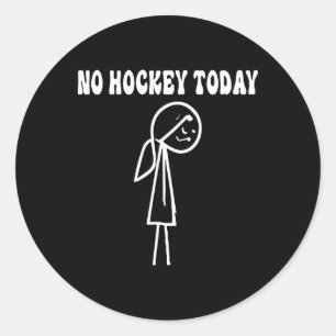 Funny No Hockey Today Sad Stick Women For Hockey L Classic Round Sticker