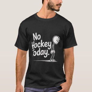 Funny No Hockey Today Sad Stickman Ice Hockey Love T-Shirt
