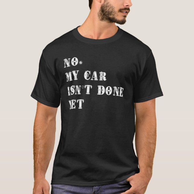 Funny No My Car Isn't Done Yet Car Mechanic Garage T-Shirt (Front)