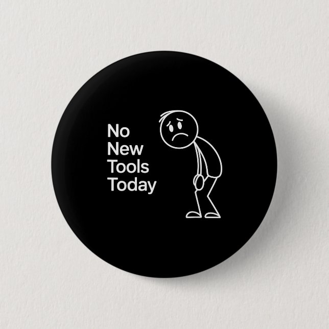 Funny No New Tools Today  6 Cm Round Badge (Front)