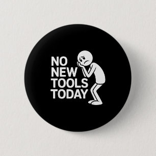 Funny No New Tools Today 6 Cm Round Badge