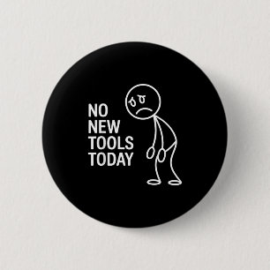 Funny No New Tools Today 6 Cm Round Badge