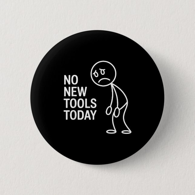 Funny No New Tools Today  6 Cm Round Badge (Front)