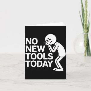 Funny No New Tools Today  Card