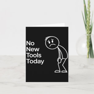 Funny No New Tools Today  Card