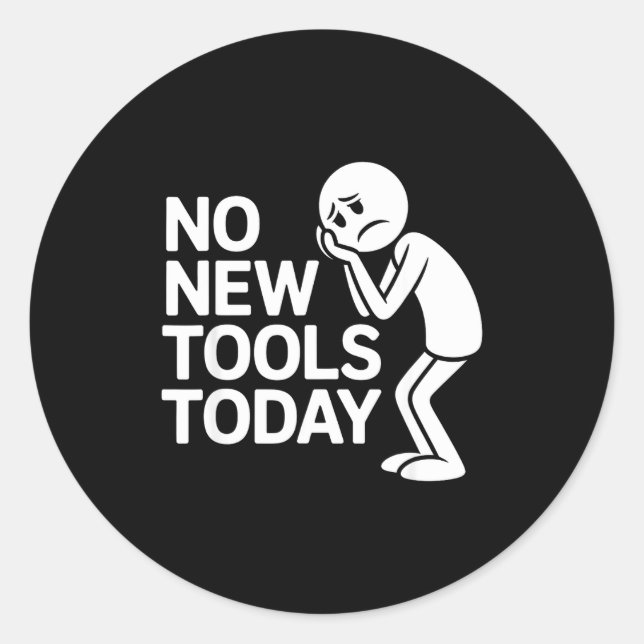 Funny No New Tools Today  Classic Round Sticker (Front)