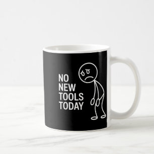 Funny No New Tools Today  Coffee Mug