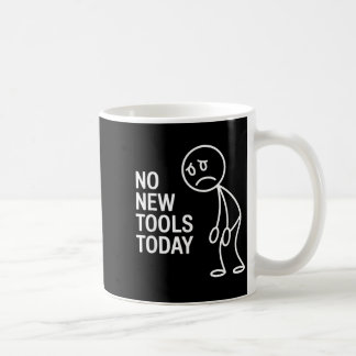 Funny No New Tools Today Coffee Mug