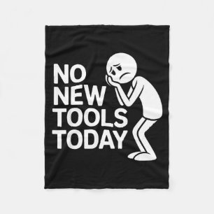 Funny No New Tools Today Fleece Blanket