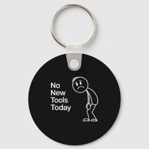 Funny No New Tools Today Key Ring