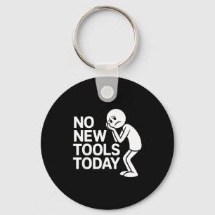 Funny No New Tools Today  Key Ring