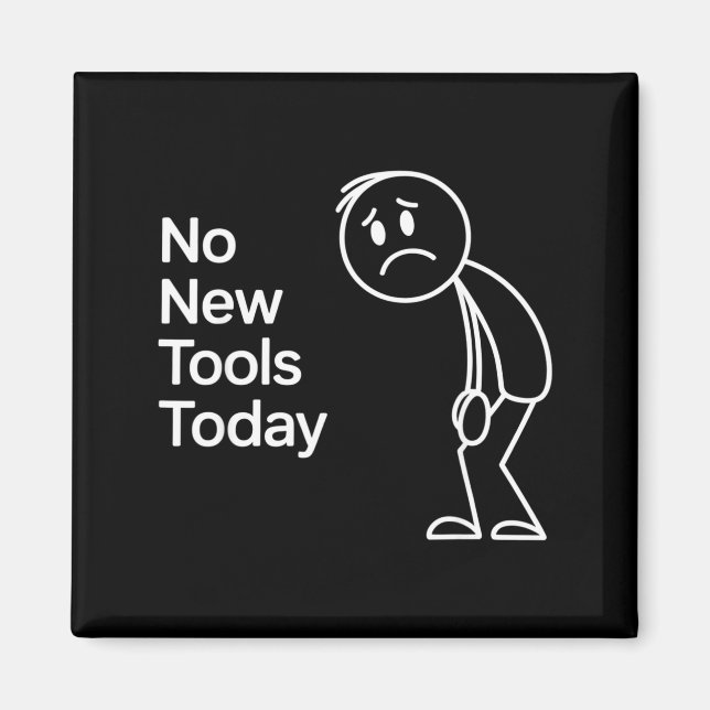Funny No New Tools Today  Magnet (Front)