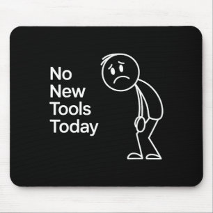 Funny No New Tools Today Mouse Mat