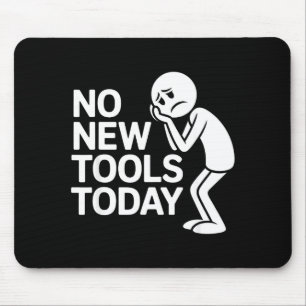 Funny No New Tools Today  Mouse Mat