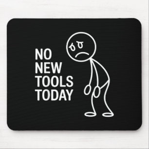 Funny No New Tools Today  Mouse Mat