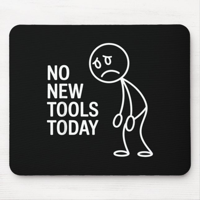 Funny No New Tools Today  Mouse Mat (Front)