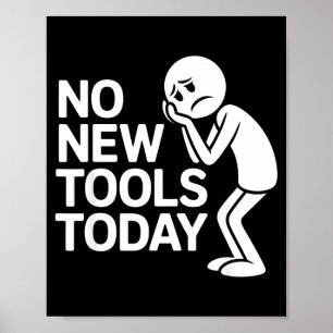 Funny No New Tools Today Poster