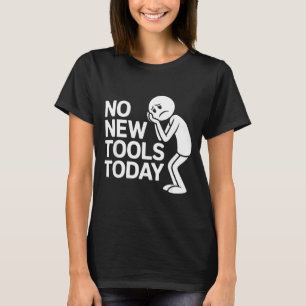 Funny No New Tools Today T-Shirt