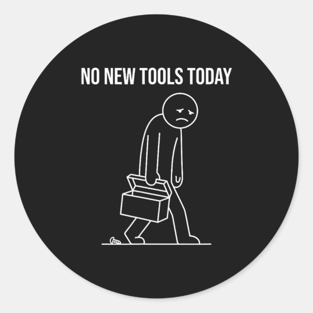 Funny No New Tools Today Tool Lover  Classic Round Sticker (Front)