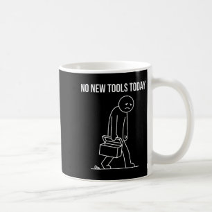 Funny No New Tools Today Tool Lover Coffee Mug