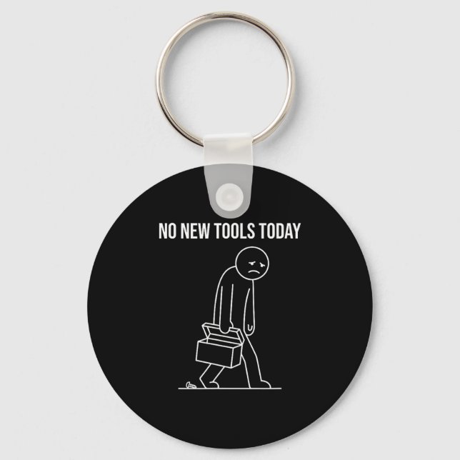 Funny No New Tools Today Tool Lover  Key Ring (Front)