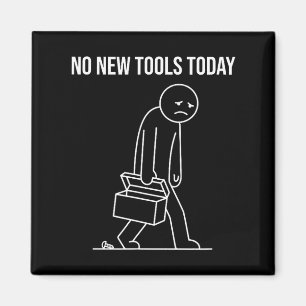 Funny No New Tools Today Tool Lover Magnet