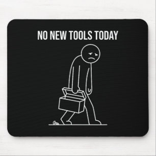 Funny No New Tools Today Tool Lover  Mouse Mat