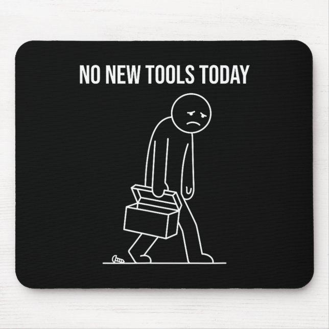 Funny No New Tools Today Tool Lover  Mouse Mat (Front)