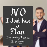 Funny No Plan Witty Work Related Quote Joke Humour Postcard<br><div class="desc">‘No I don’t have a plan,  I’m making it up as I go along’ Funny No Plan Witty Work Related Quote Joke Badge Humour. Handwritten slogan created by The Sweetmans</div>