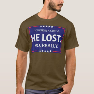 Funny No Really He Lost & Youre In A Cult T-Shirt