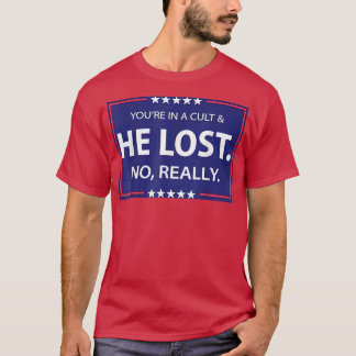Funny No Really He Lost & Youre In A Cult  T-Shirt