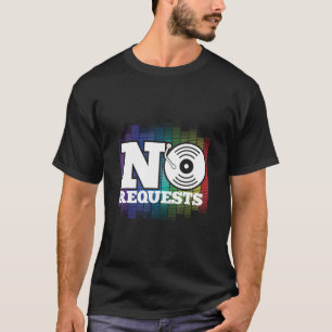 Funny No Request Dj Music Turntable Dance Nightclu T-Shirt