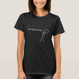 Funny No Rugby Today T-Shirt