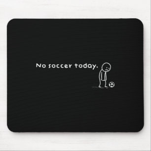 Funny No Soccer Today Humor Sarcastic Joke Meme Sp Mouse Mat