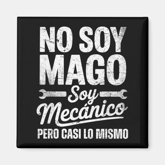 Funny No Soy Mago Soy Mecánico Car Mechanic Spani- Magnet (Front)
