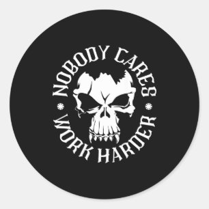 Funny Nobody Cares Work Harder Motivational Quotes Classic Round Sticker