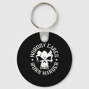 Funny Nobody Cares Work Harder Motivational Quotes Key Ring