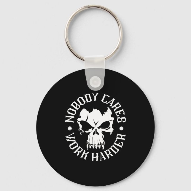 Funny Nobody Cares Work Harder Motivational Quotes Key Ring (Front)