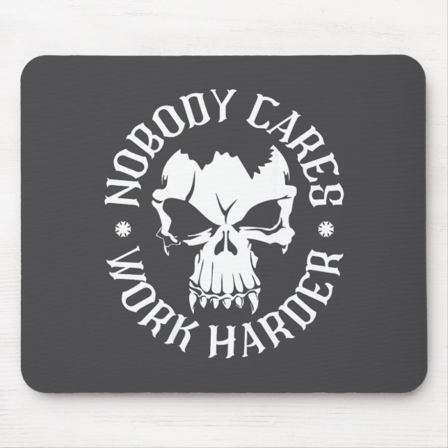 Funny Nobody Cares Work Harder Motivational Quotes Mouse Mat (Front)
