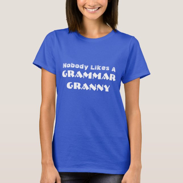 Funny "Nobody Likes A Grammar Granny" T-Shirt (Front)