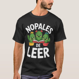 Funny nopales de leer cacti book lovers saying  T-Shirt