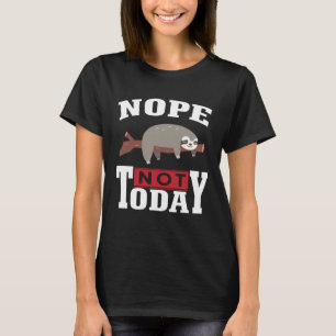 Funny Nope no Today Sloth Lovers For Men Women Gir T-Shirt