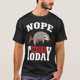 Funny Nope no Today Sloth Lovers For Men Women Gir T-Shirt