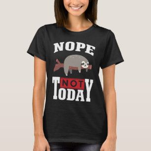 Funny Nope no Today Sloth Lovers For Men Women Gir T-Shirt