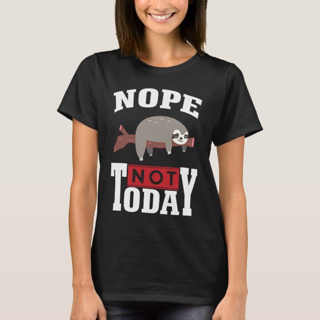 Funny Nope no Today Sloth Lovers For Men Women Gir T-Shirt (Front)