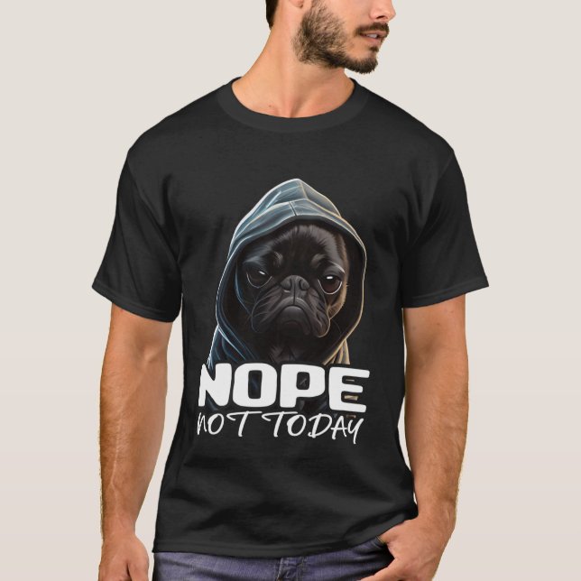 Funny Nope Not Today Bulldog I Lazy French Bulldog T-Shirt (Front)