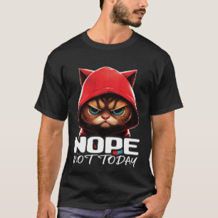 Funny Nope Not Today Cat I Lazy Cat Nope T-Shirt